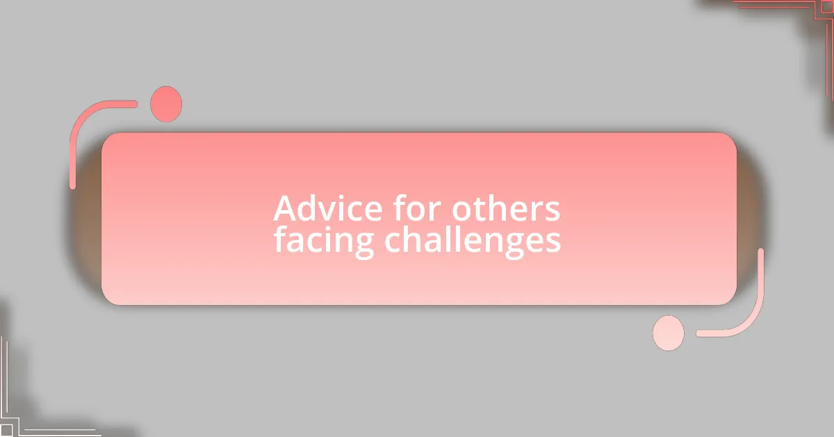 Advice for others facing challenges