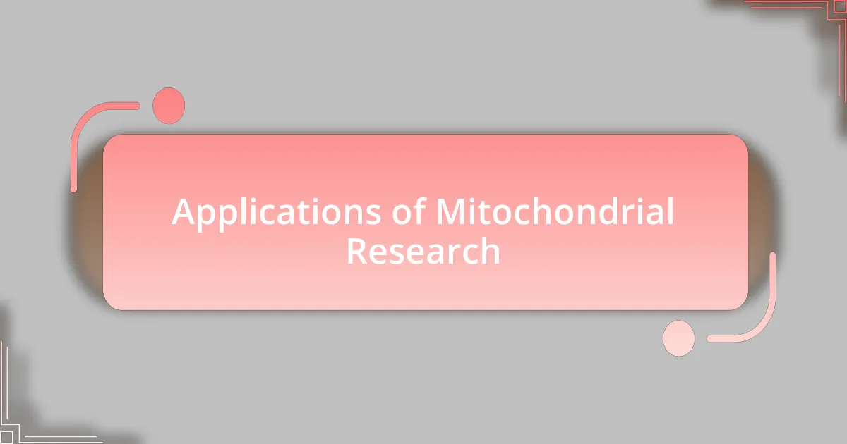 Applications of Mitochondrial Research