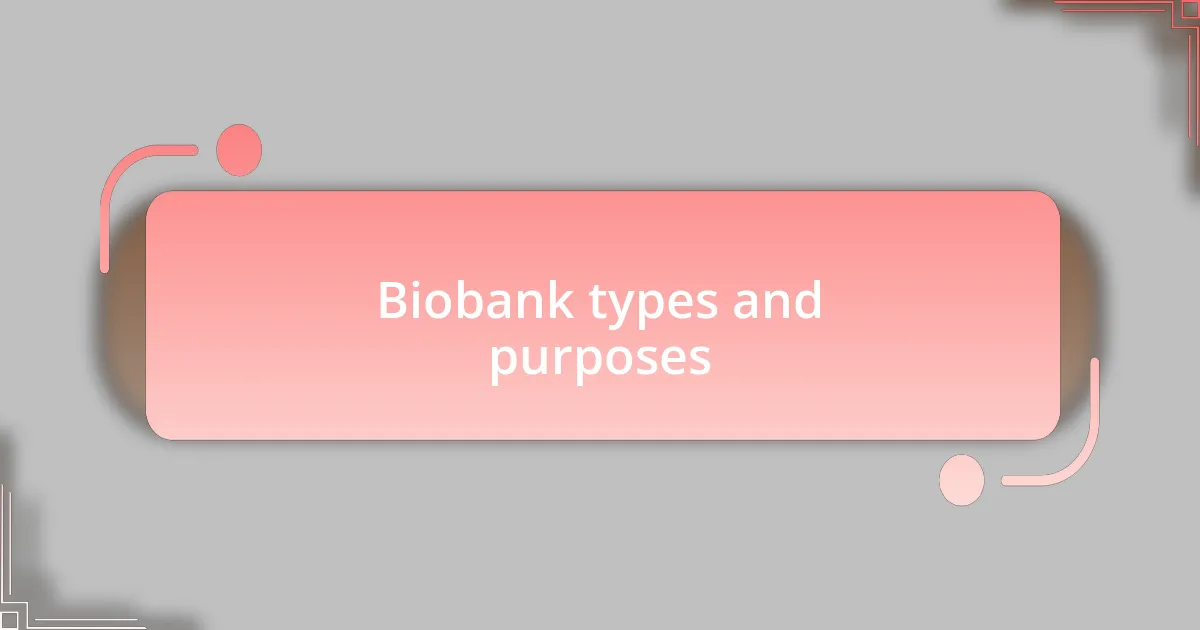Biobank types and purposes