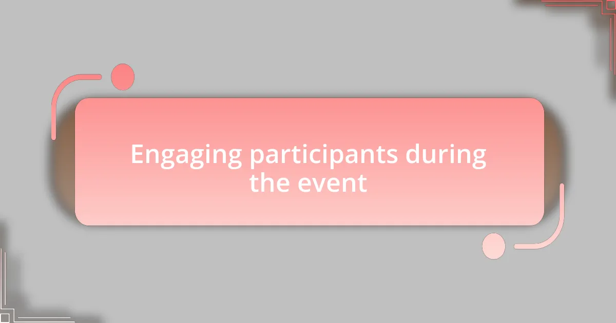 Engaging participants during the event