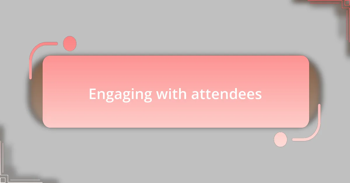 Engaging with attendees