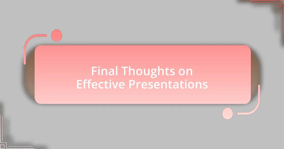 Final Thoughts on Effective Presentations