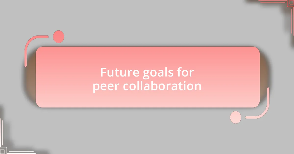 Future goals for peer collaboration