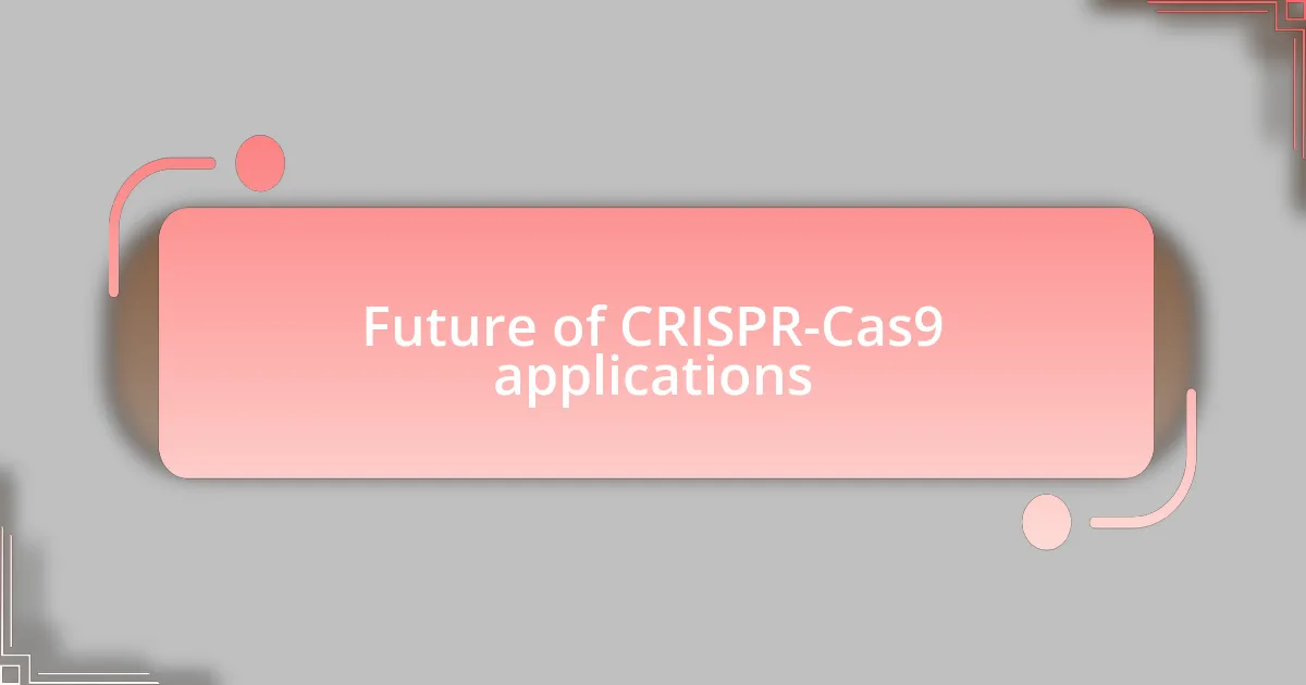 Future of CRISPR-Cas9 applications