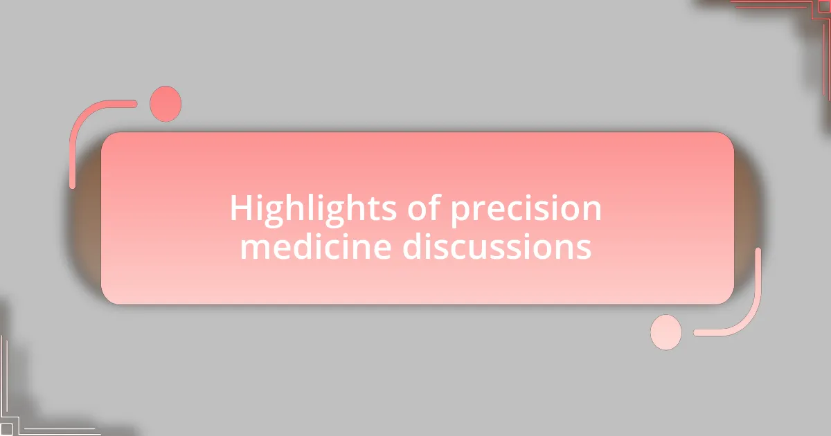Highlights of precision medicine discussions