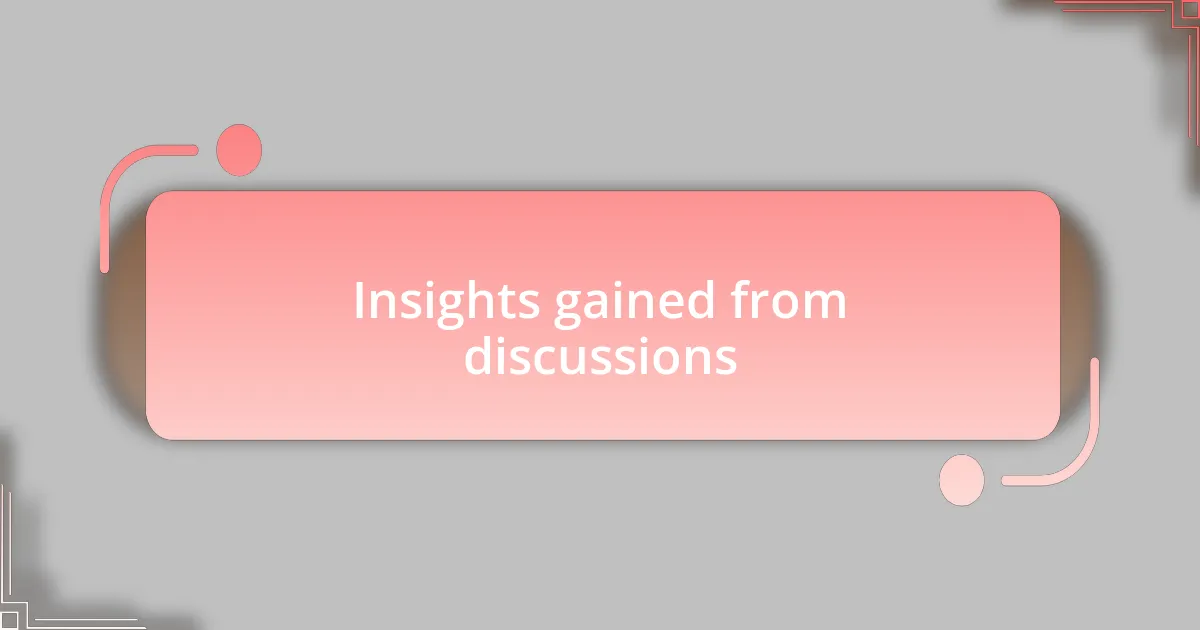 Insights gained from discussions