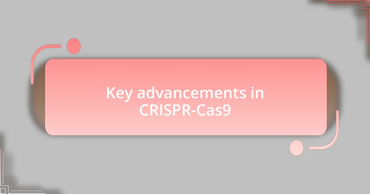 Key advancements in CRISPR-Cas9