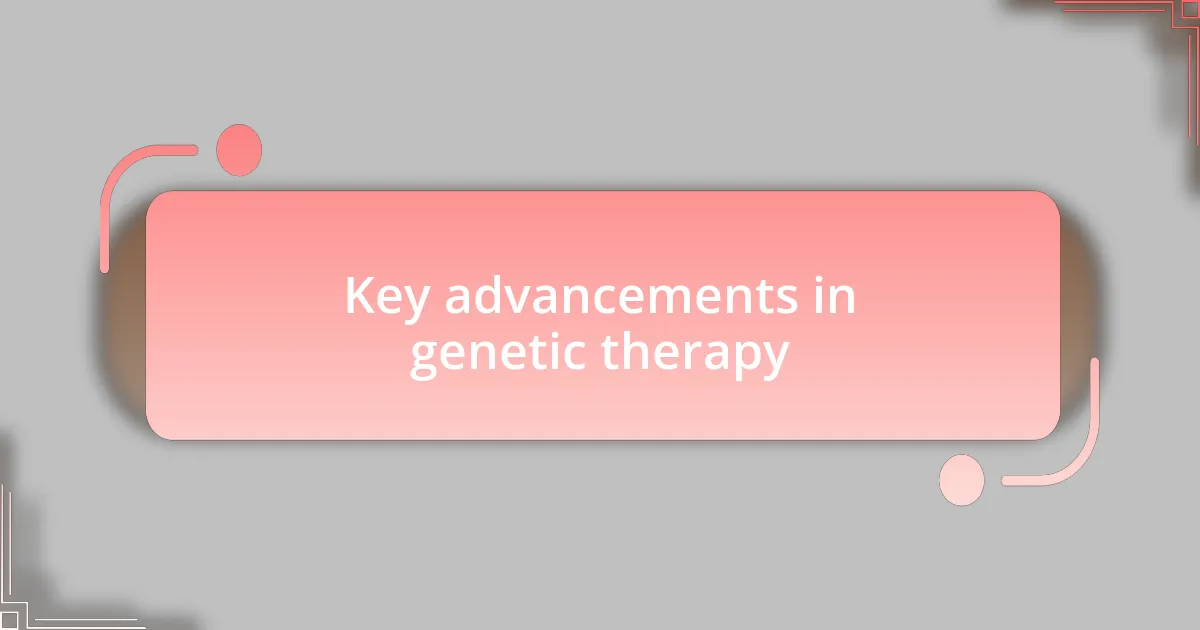 Key advancements in genetic therapy