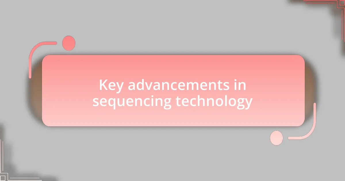 Key advancements in sequencing technology