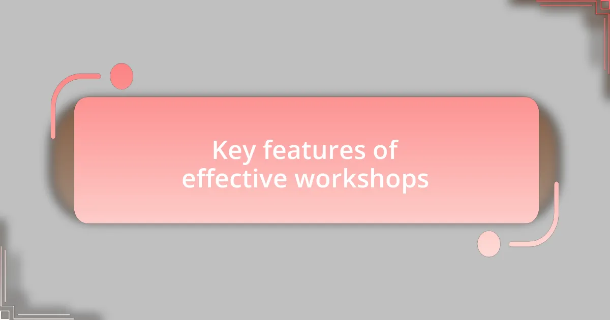 Key features of effective workshops