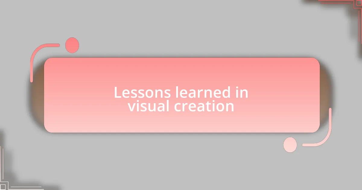 Lessons learned in visual creation