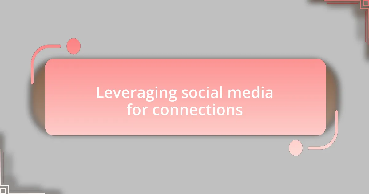 Leveraging social media for connections