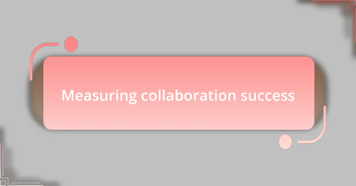 Measuring collaboration success