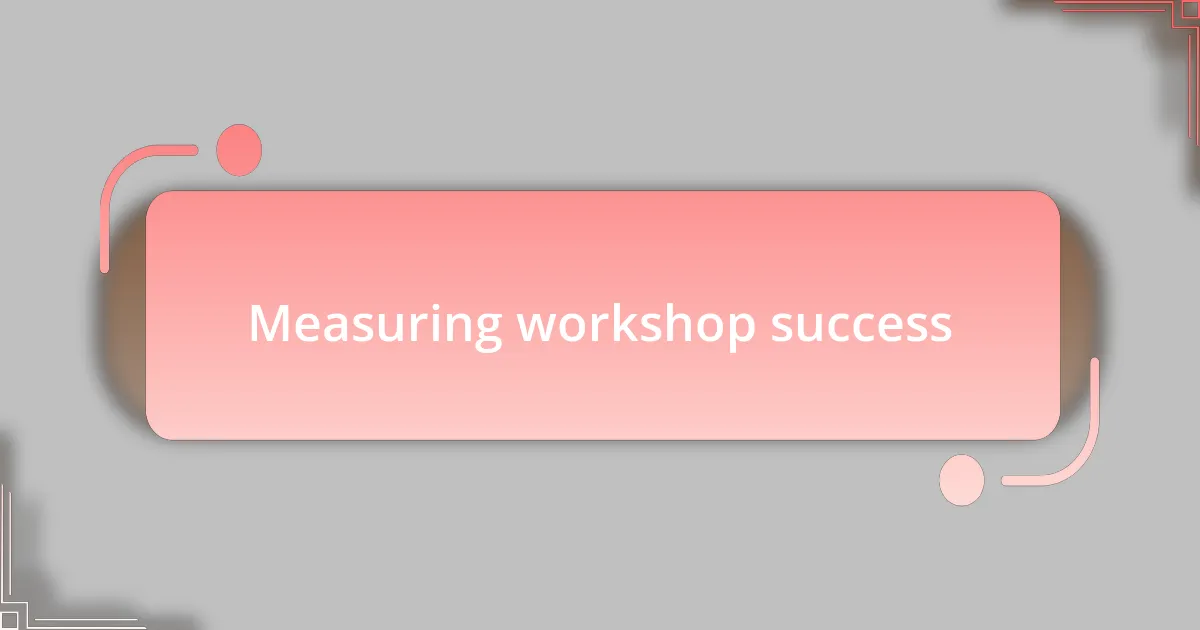 Measuring workshop success