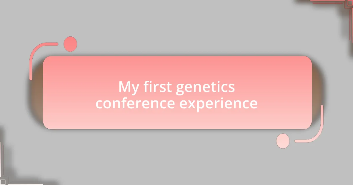 My first genetics conference experience