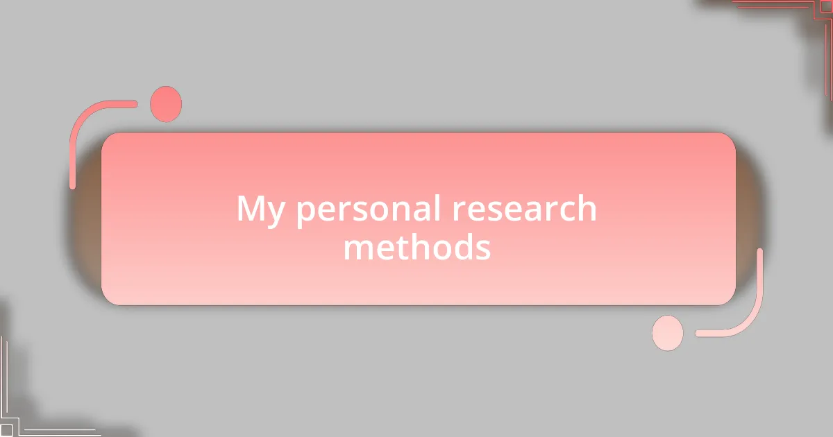 My personal research methods