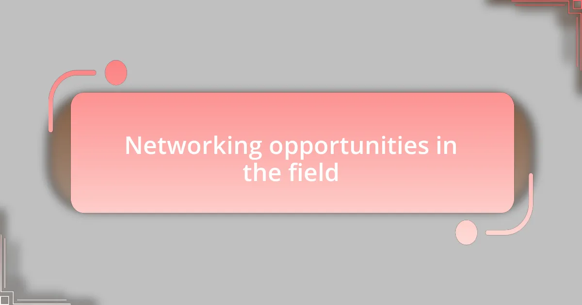 Networking opportunities in the field