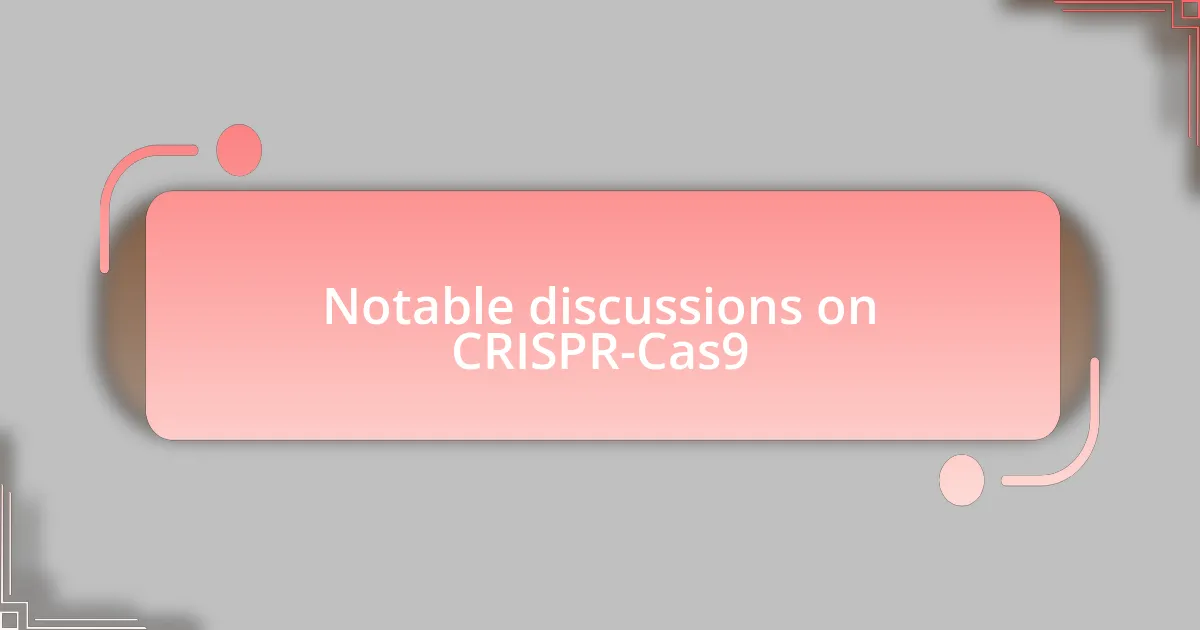 Notable discussions on CRISPR-Cas9