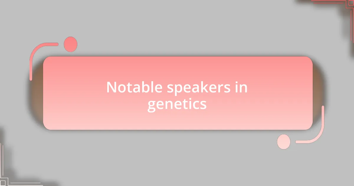 Notable speakers in genetics