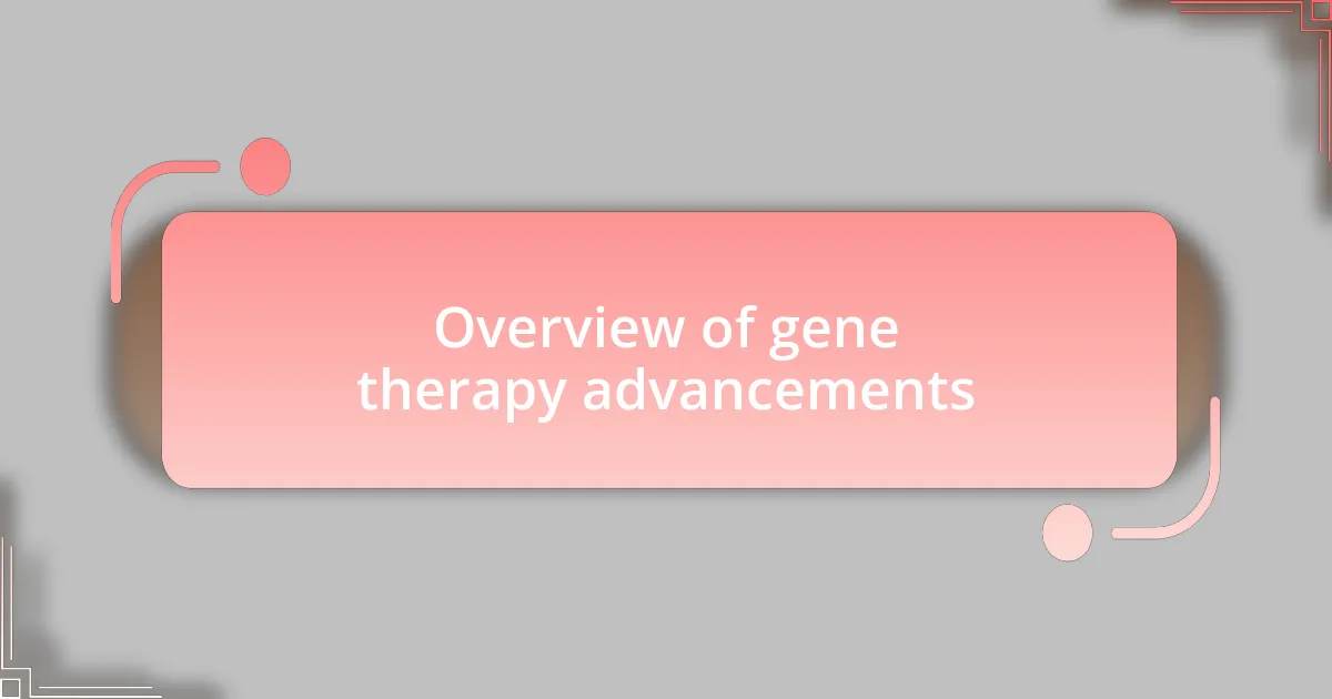 Overview of gene therapy advancements