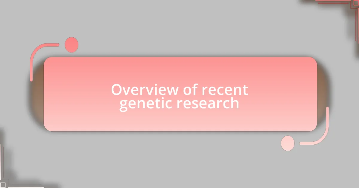 Overview of recent genetic research