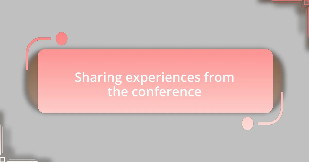 Sharing experiences from the conference