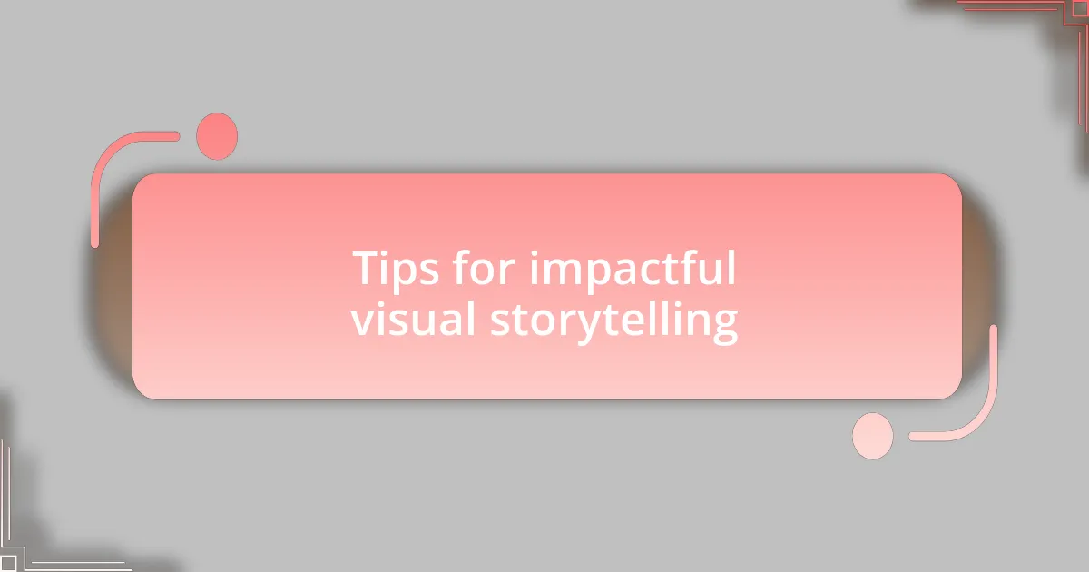 Tips for impactful visual storytelling