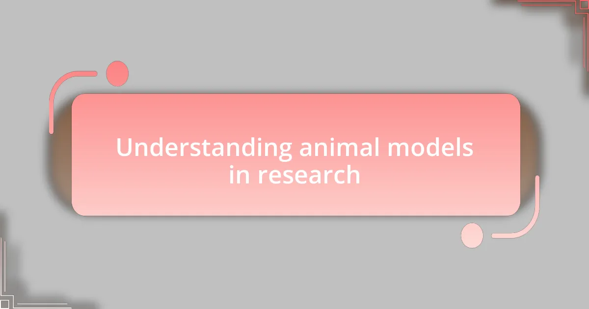 Understanding animal models in research