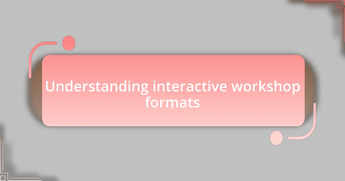 Understanding interactive workshop formats
