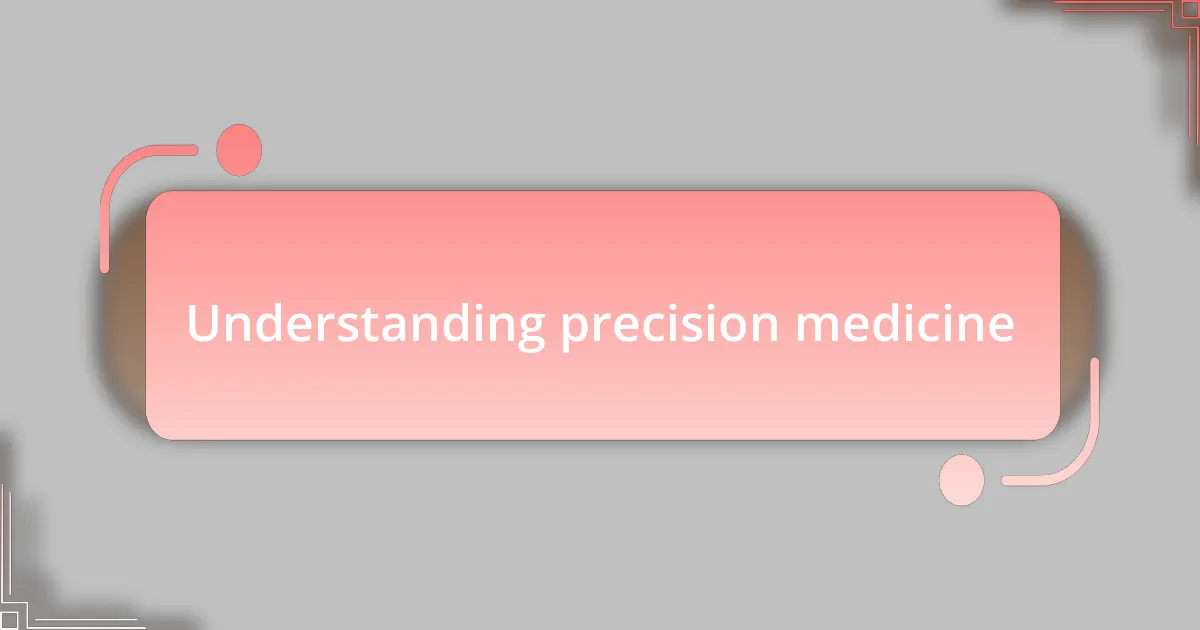 Understanding precision medicine