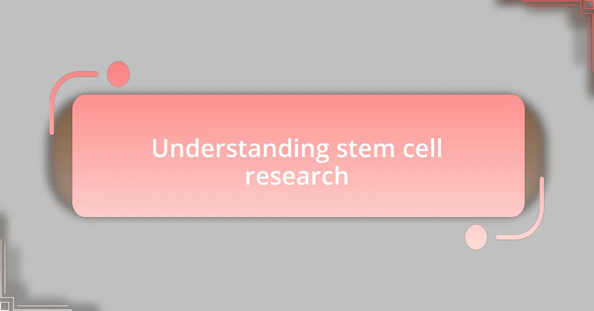 Understanding stem cell research