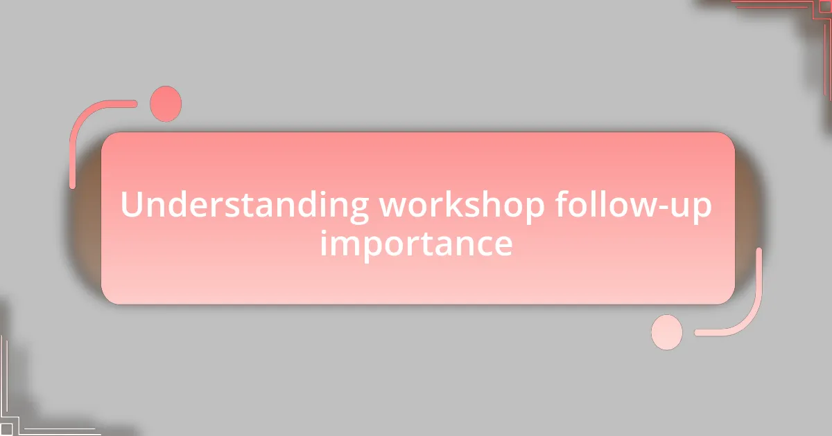 Understanding workshop follow-up importance